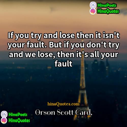 Orson Scott Card Quotes | If you try and lose then it